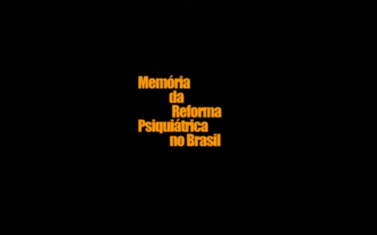 Documentário “Memória da Reforma Psiquiátrica no Brasil – do nascimento da psiquiatria ao início da reforma”
