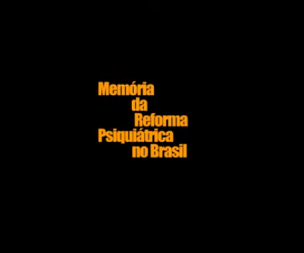 Documentário “Memória da Reforma Psiquiátrica no Brasil – do nascimento da psiquiatria ao início da reforma”